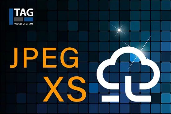 TAG’s Support for JPEG XS Accelerates Migration to Live Production in the Cloud for Industry Leaders